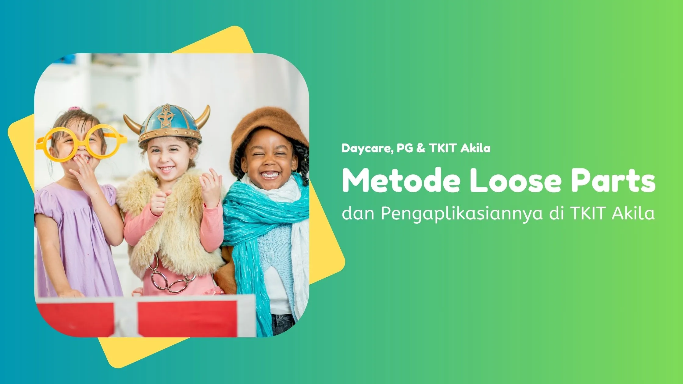 Metode Loose Parts dan Pengaplikasiannya di TKIT Akila