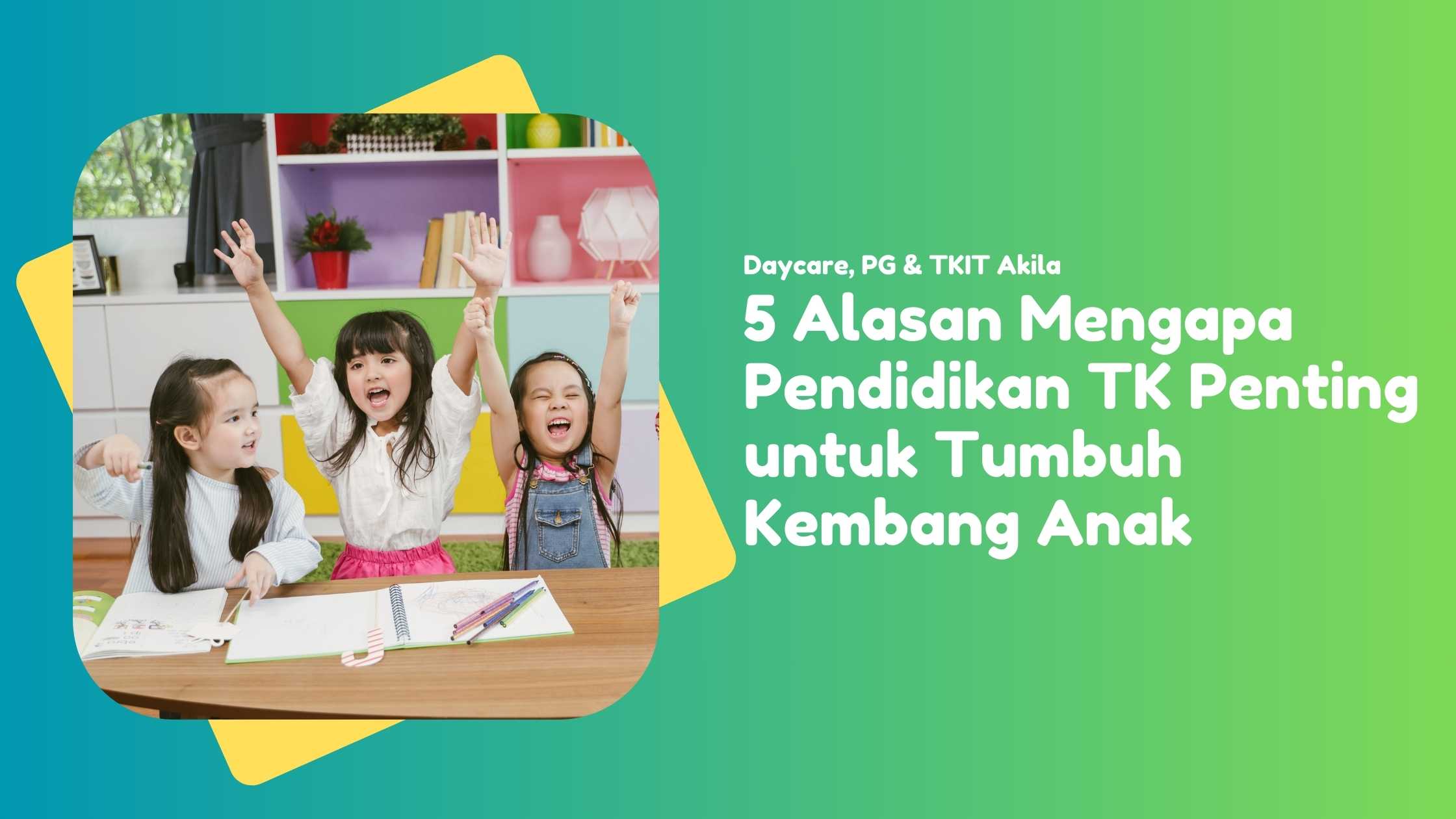 5 Alasan Mengapa Pendidikan TK Penting untuk Tumbuh Kembang Anak